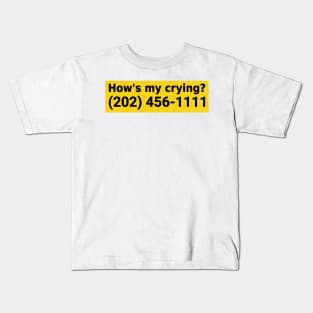 how's my crying ? Funny bumper Kids T-Shirt